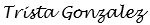 Trista Gonzalez Signature